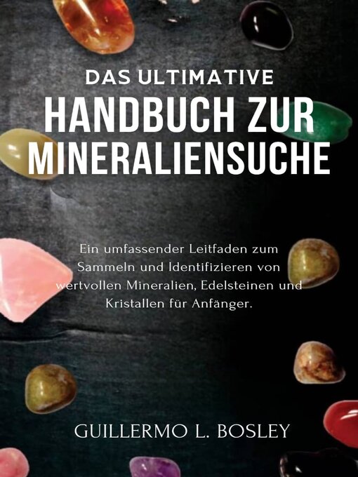 Title details for Das ultimative Handbuch zur Mineraliensuche by Guillermo L. Bosley - Available